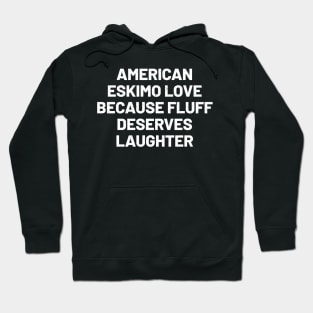 American Eskimo Love Because Fluff Deserves Laughter Hoodie